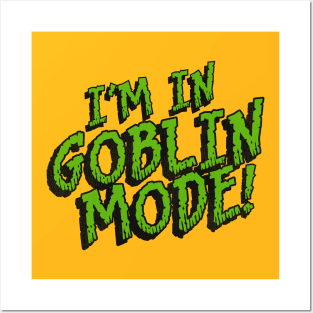 I'm in GOBLIN MODE! Posters and Art